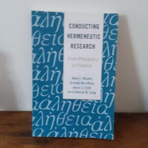 NEW  TEXTBOOK:  Conducting Hermeneutic Research: From Philosophy to Practice.